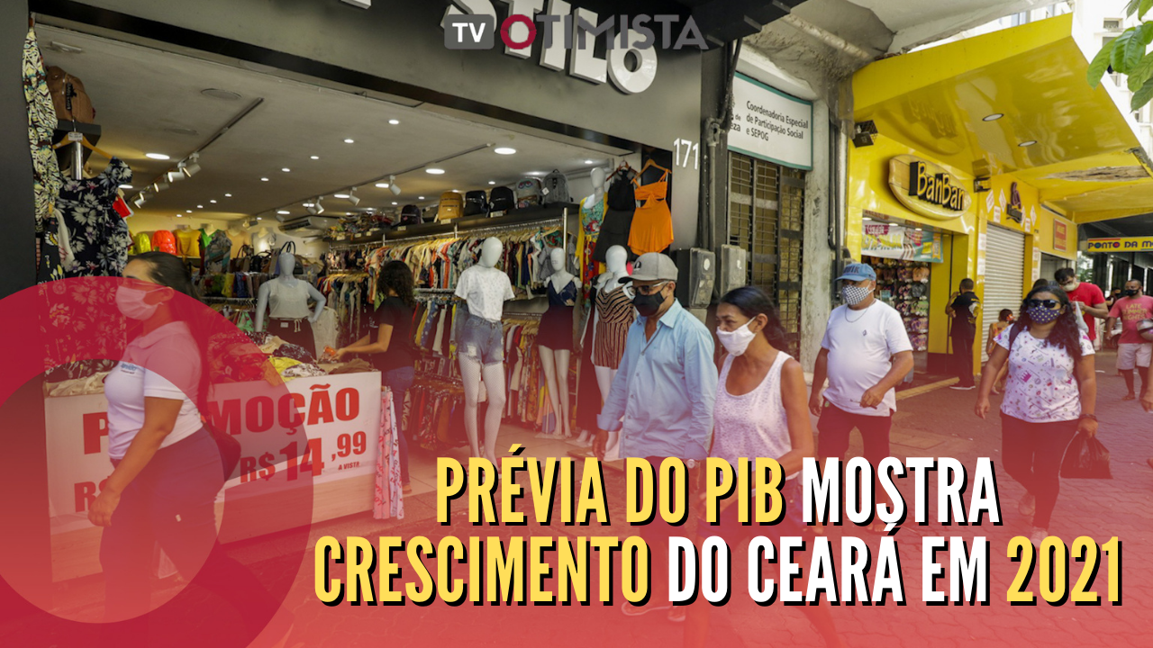 Prévia do PIB mostra crescimento do Ceará em 2021